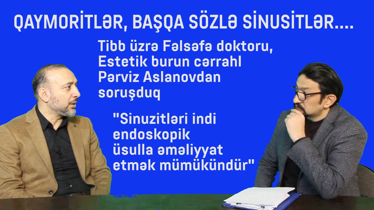 QAYMORİT. SİNUSİT. MÜALİCƏSİ NECƏ MÜMKÜNDÜR? TİBB ÜZRƏ FƏLSƏFƏ DOKTORU PƏRVİZ ASLANOVDAN SORUŞDUQ