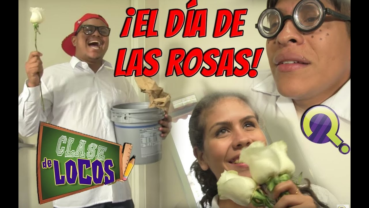 EL DÍA DE LAS ROSAS (Clase De Locos)