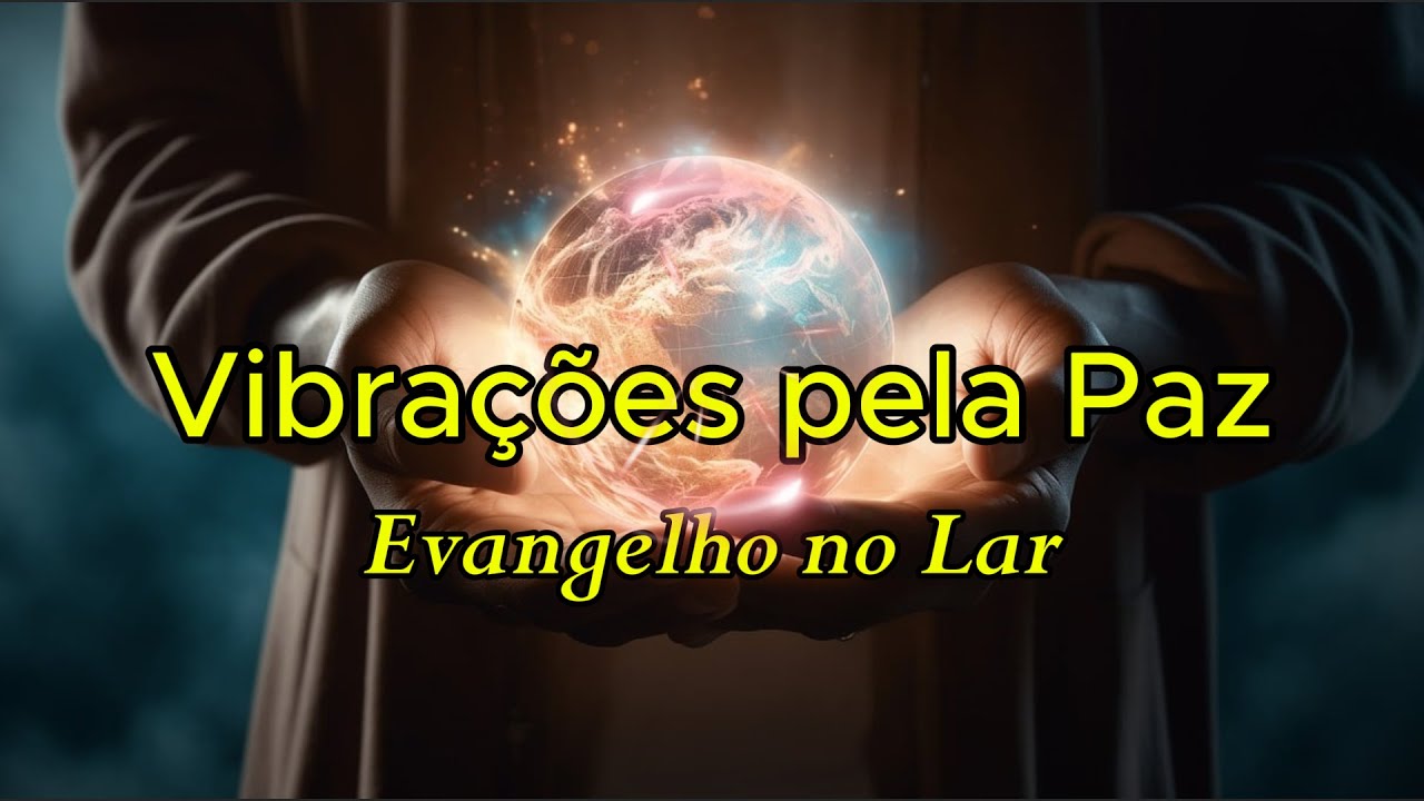 Vibrações pela Paz - Evangelho no Lar - 15/02/2026
