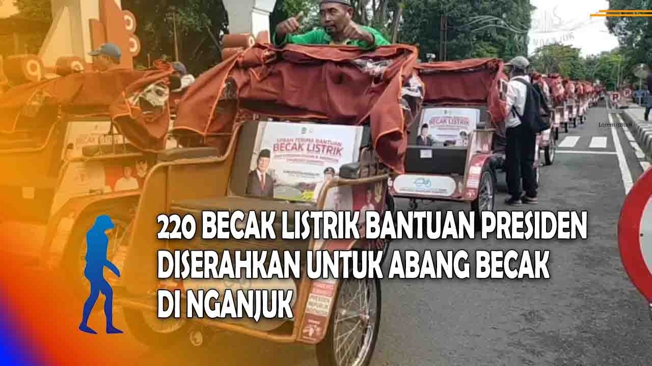 NGANJUK 220 Becak Listrik Bantuan Presiden Diserahkan Untuk Abang Becak Di Nganjuk