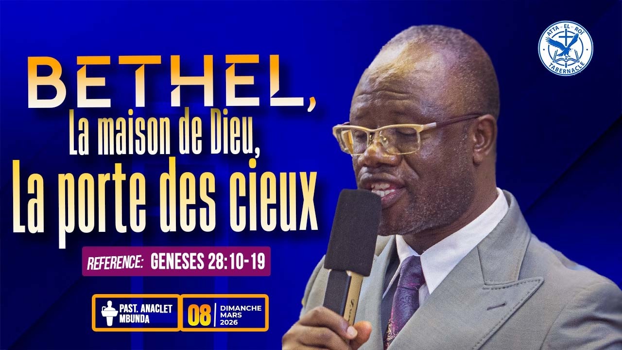 BETHEL, LA MAISON DE DIEU, LA PORTE DES CIEUX // 08.03.2026 // PAST ANACLET MBUNDA
