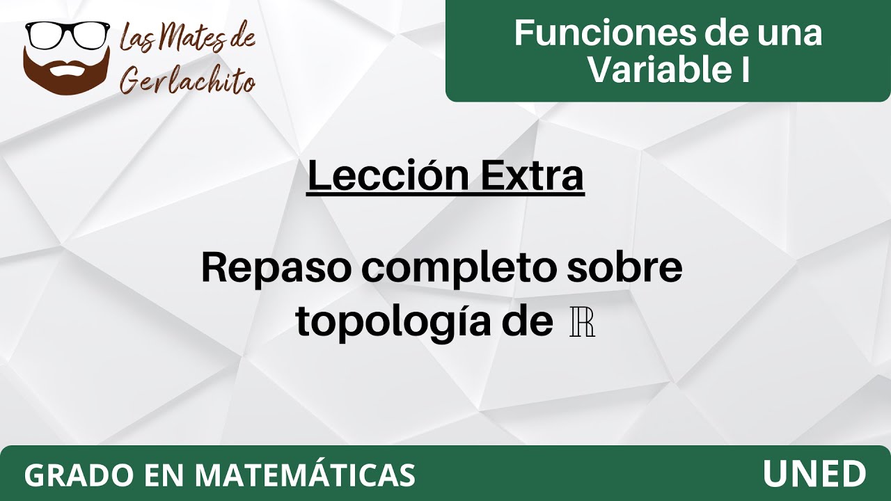 Repaso completo sobre la topología de R | Funciones de una Variable I | UNED