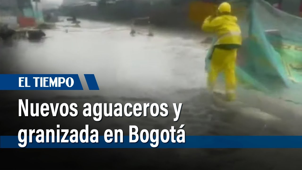 Aguaceros y granizo causan estragos en vías principales de Bogotá | El Tiempo