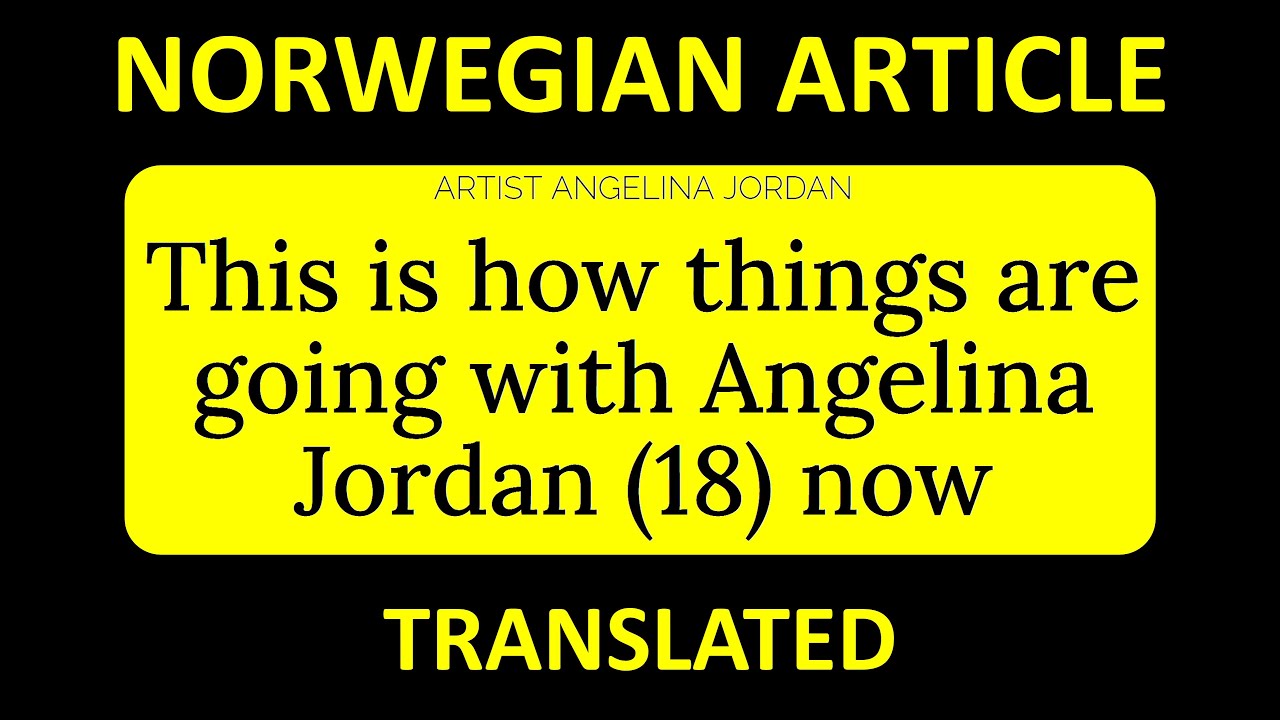 KLIKK Angelina Jordan  NORWEGIAN PUBLICATION released on Jan 10th Birthday TRANSLATED