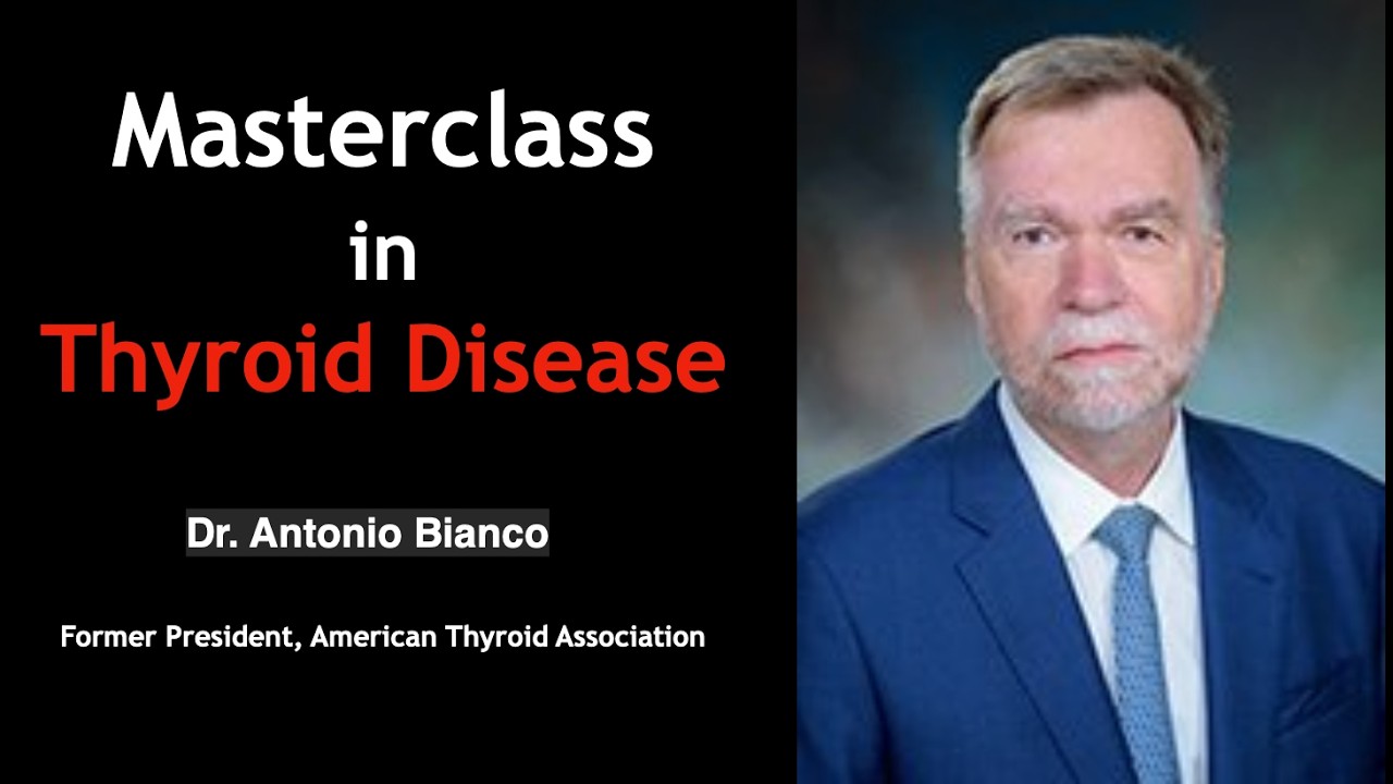 Masterclass in Thyroid Disease — Former President, American Thyroid Association | Dr. Antonio Bianco