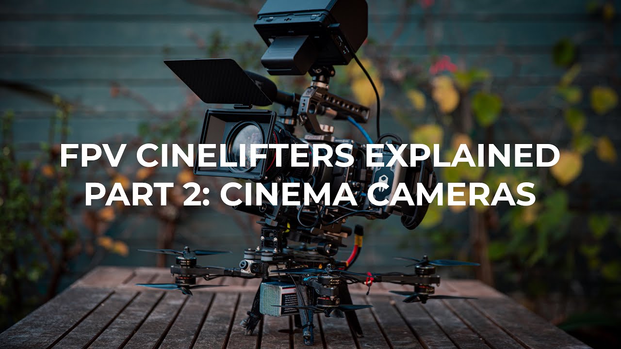 FPV Cinelifters Explained | Part 2: Cinema Cameras