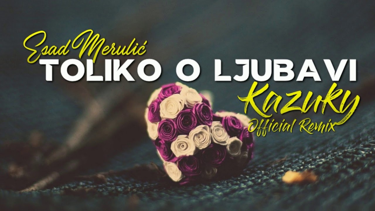 Esad Merulic - Toliko O Ljubavi (Kazuky Official Remix) 2019