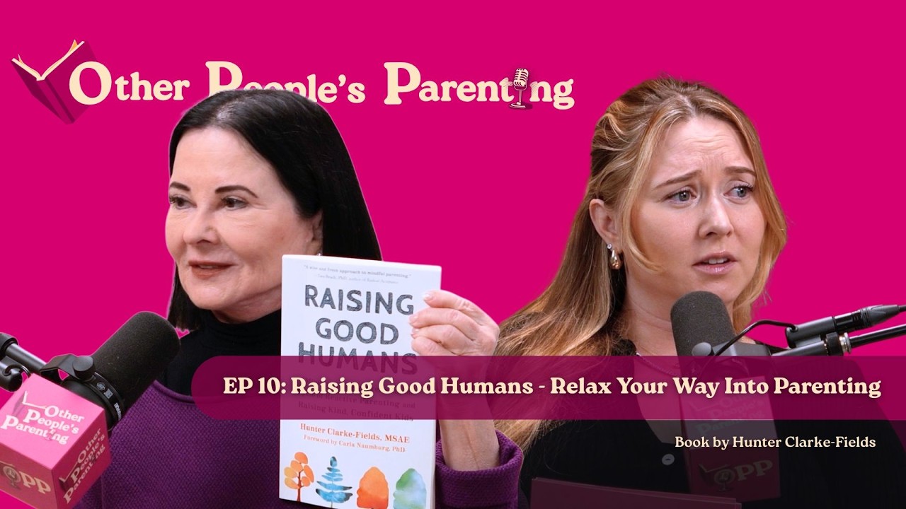 Other People's Parenting: Episode 10  - Raising Good Humans