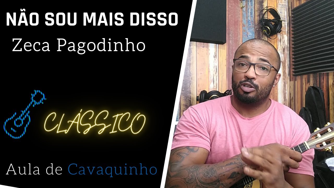 NÃO SOU MAIS DISSO - ZECA PAGODINHO ( AULA DE CAVAQUINHO )