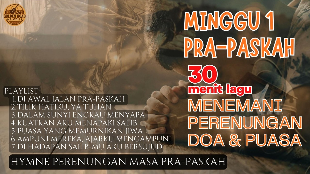Puasa Minggu 1 : Jalan Sunyi Menuju Salib | Hymne Perenungan Masa Pra-Paskah