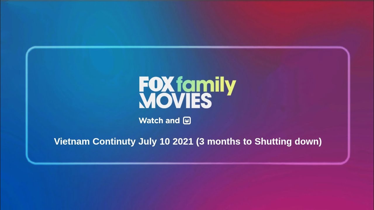 Fox Family Movies Vietnam Continuty July/10/2021 (3 months to Shutting down)