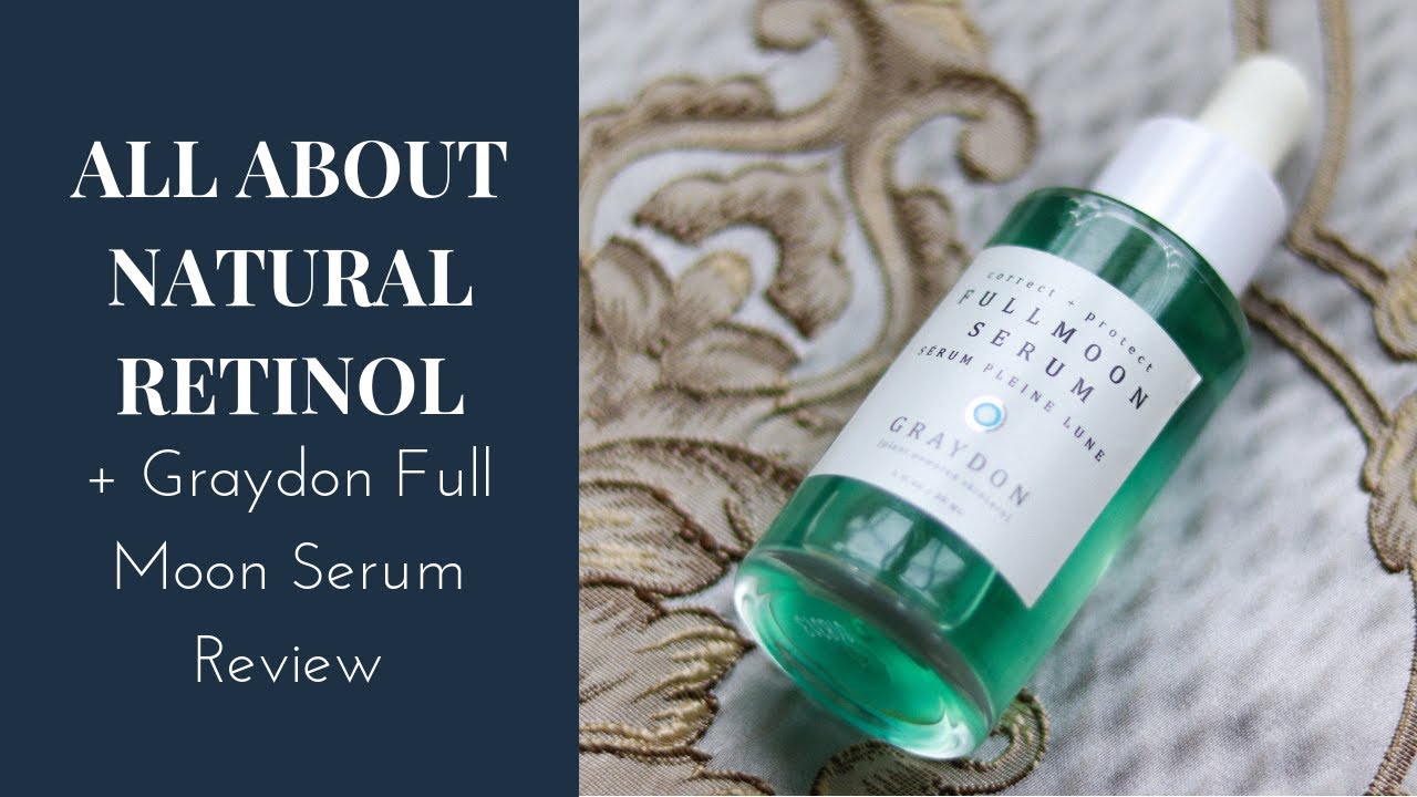 All about Natural Retinol + Graydon Full Moon Serum Review