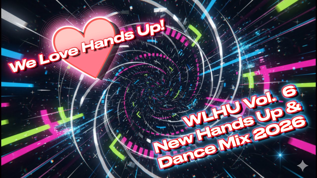 WLHU Vol. 6 – We Love Hands Up! | New Hands Up & Dance Mix 2026 | Popular Songs, Classics & Remixes