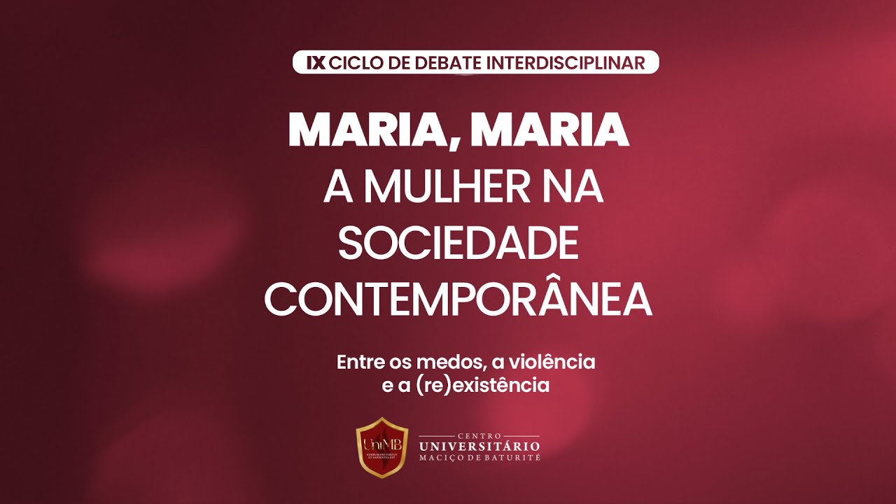 Maria, Maria - A Mulher na Sociedade Contemporânea - Entre os medos, a violência e a (re)existência