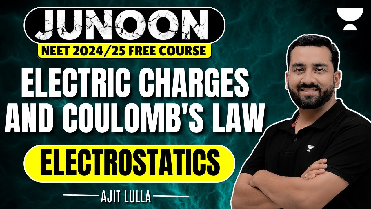 Electric Charges and Coulomb's Law | Electrostatics | Junoon NEET 2024 | Ajit Lulla