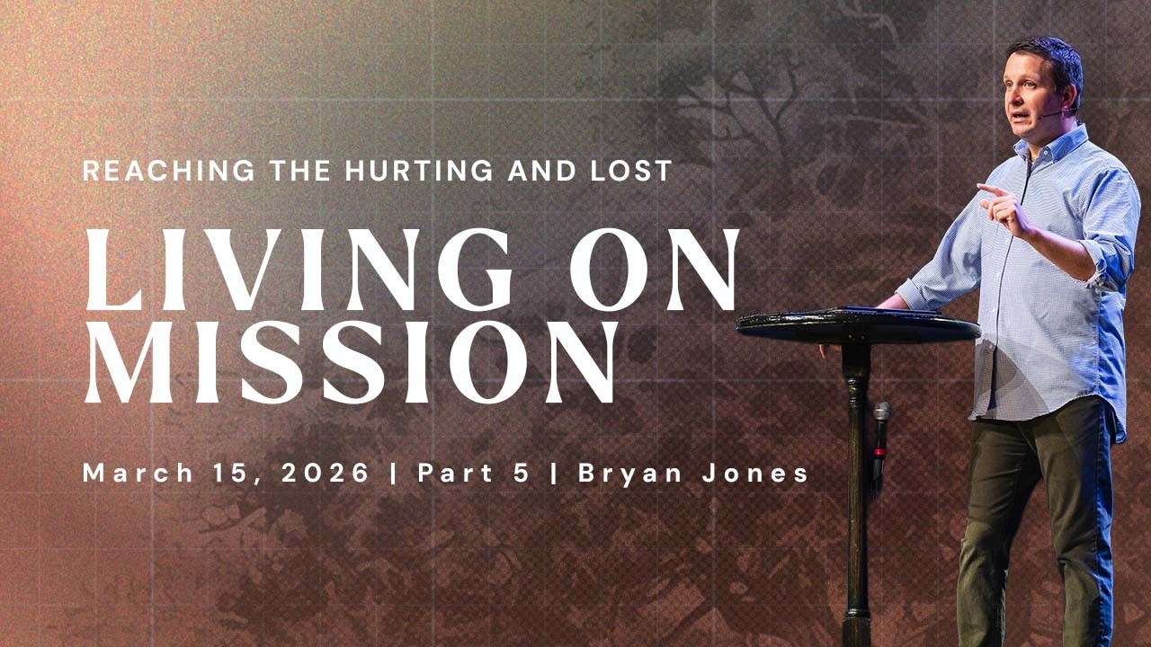 Living on Mission | Reaching the Hurting and the Lost - Part 5 | Bryan Jones | FULL SERVICE