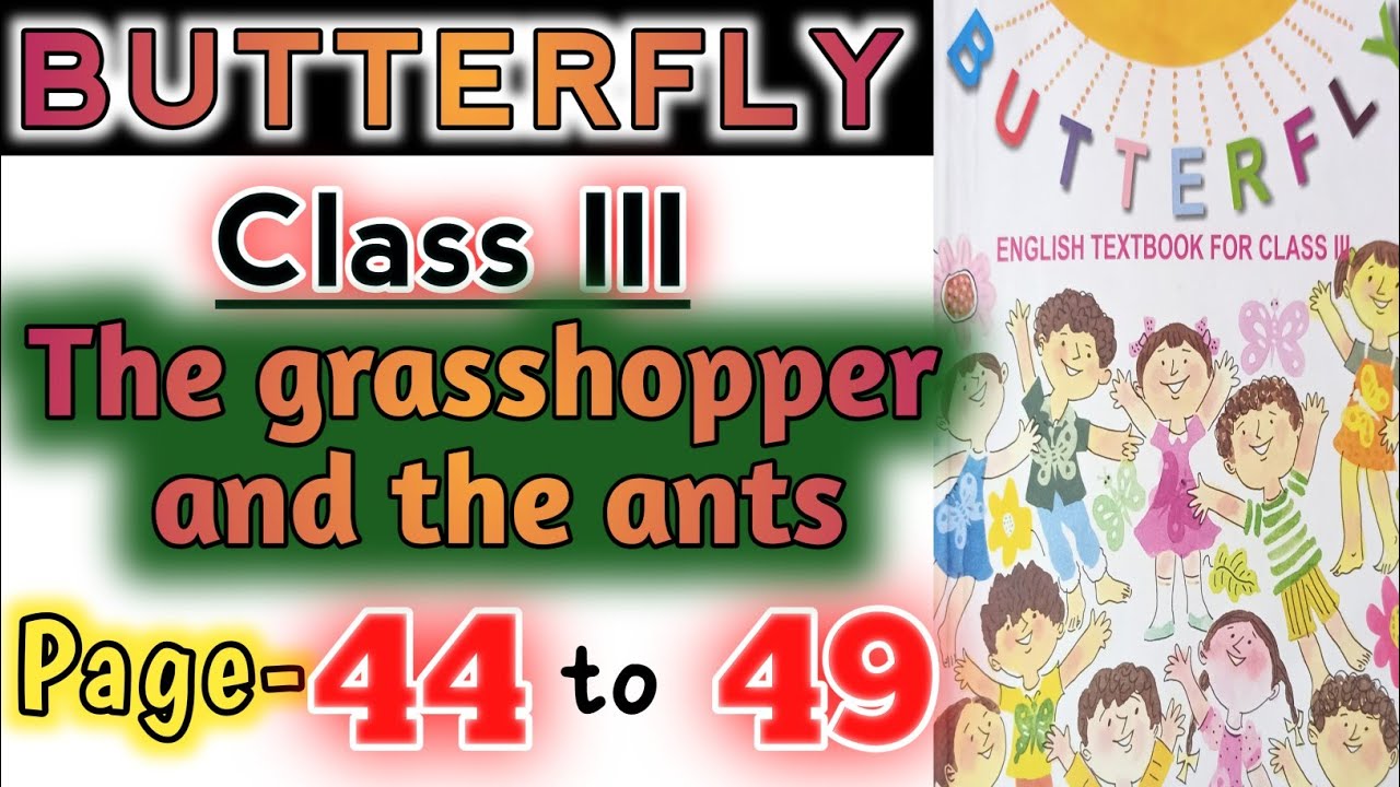 The grasshopper and the ants/ butterfly class3 page no 44 - 49