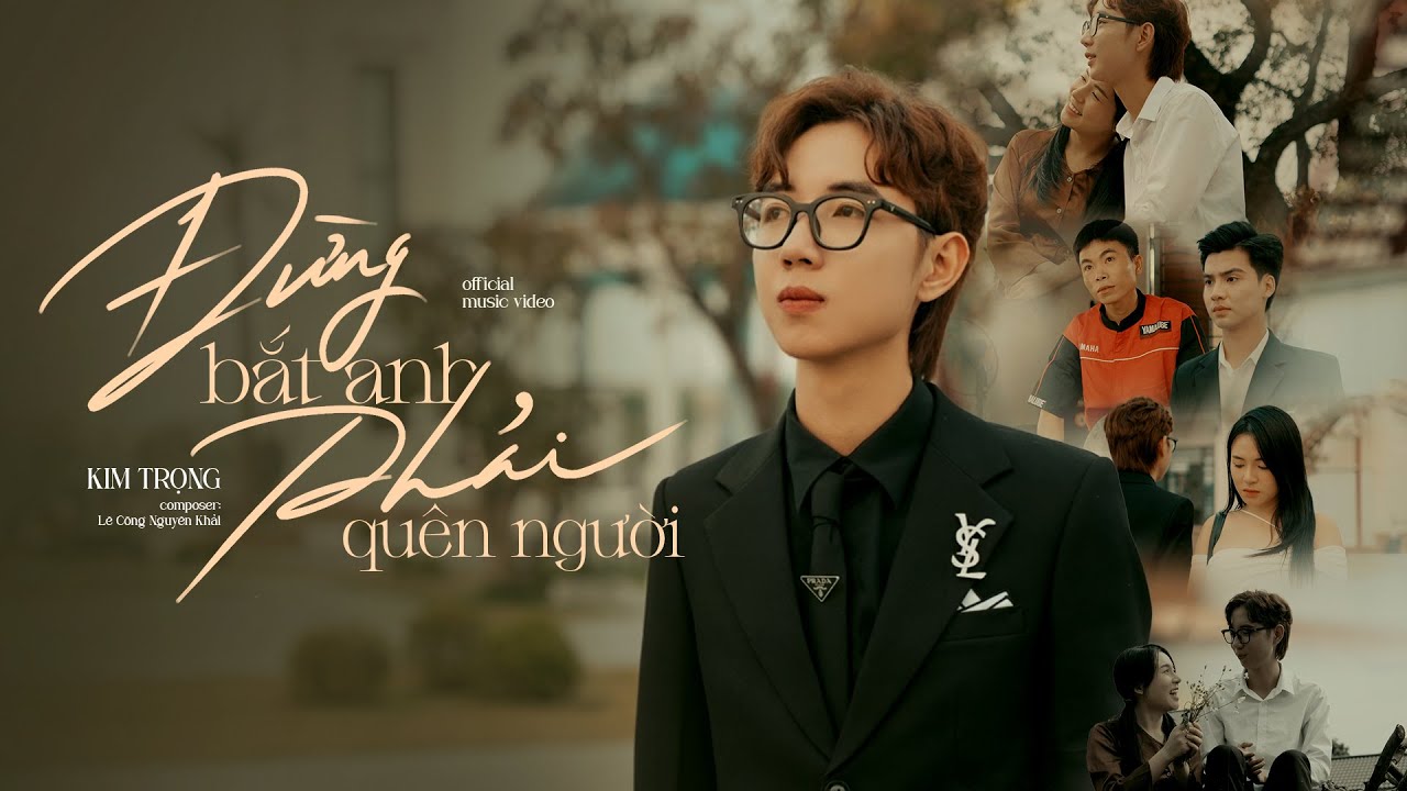 ĐỪNG BẮT ANH QU&Ecirc;N NGƯỜI | KIM TRỌNG | MV OFFICICAL