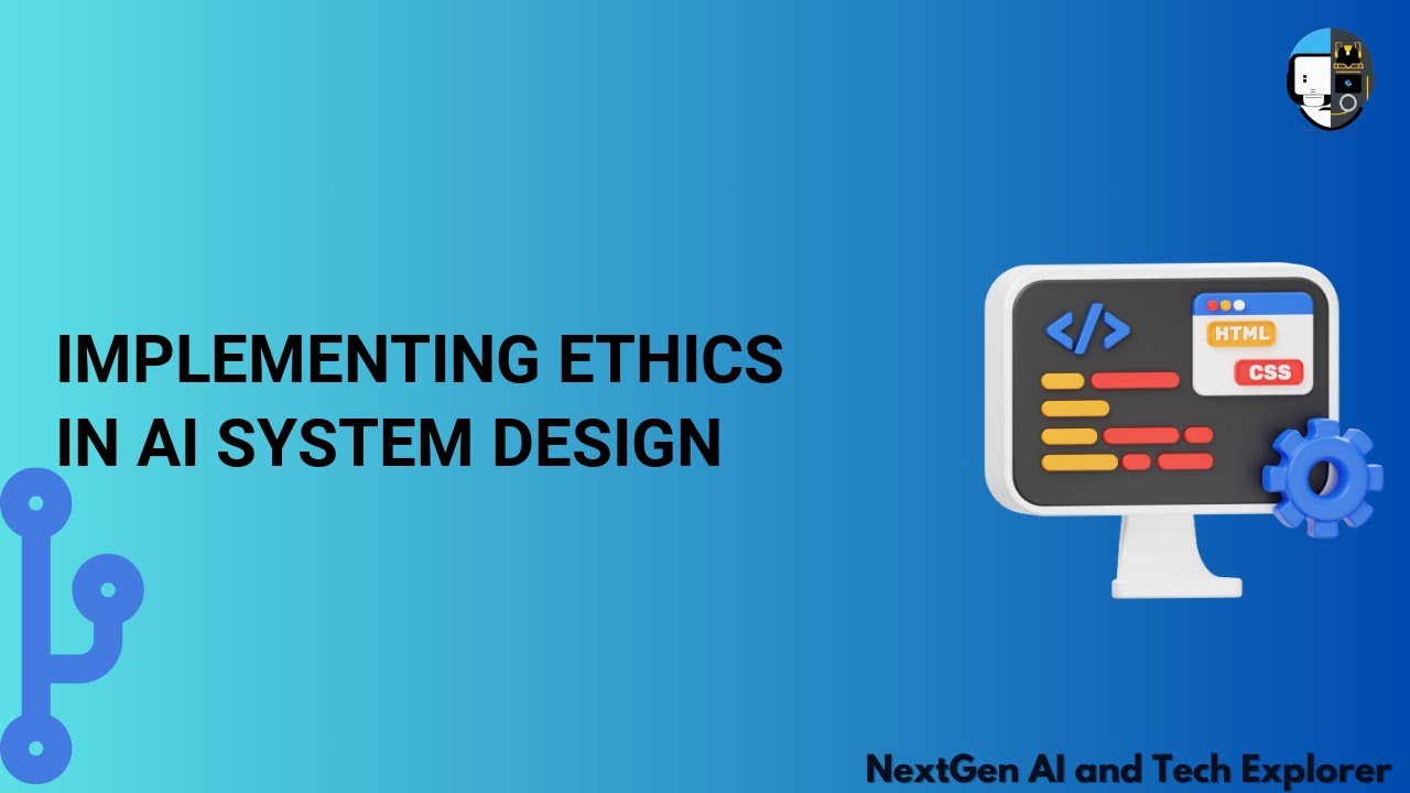 Implementing Ethics in AI System Design