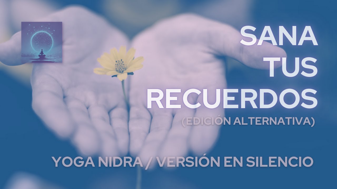 ❤️ Yoga Nidra ❤️ SANA RECUERDOS - Desbloquea recuerdos subconscientes - Meditación guiada