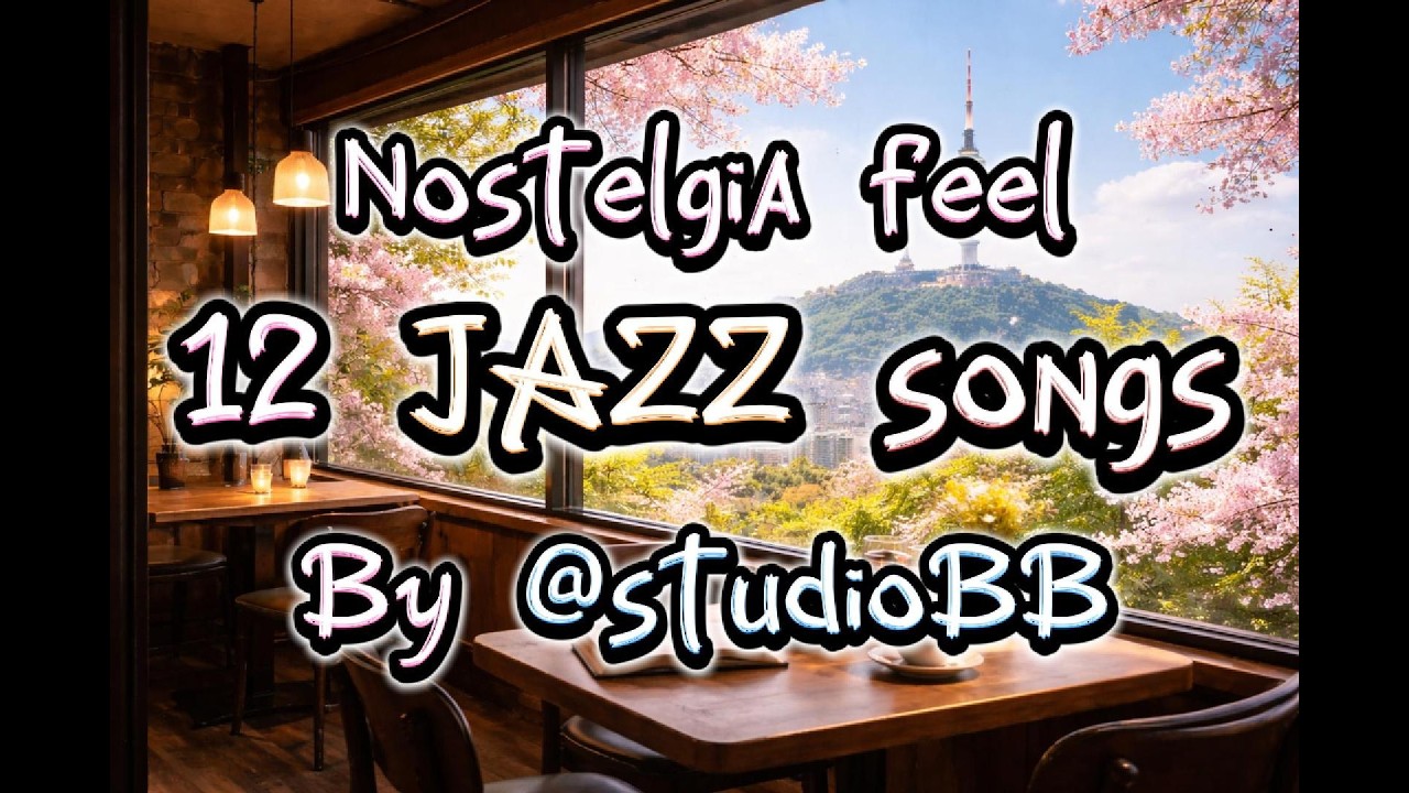 🎵Playlist : Feeling Nosteagia BGM🌹🌷🌸그냥 틀어 놓으세요! 🎷 12 Jazz pieces for cafe, study and work🎻❤️!!