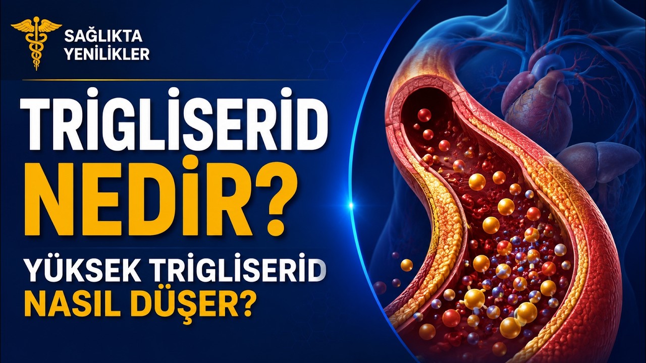 TRİGLİSERİD Nedir? Yüksek Trigliserid Nasıl Düşürülür?