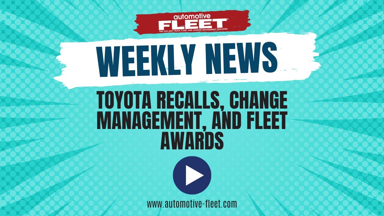 Vehicle Recalls, Change Management, & Fleet Awards | Automotive Fleet Weekly News