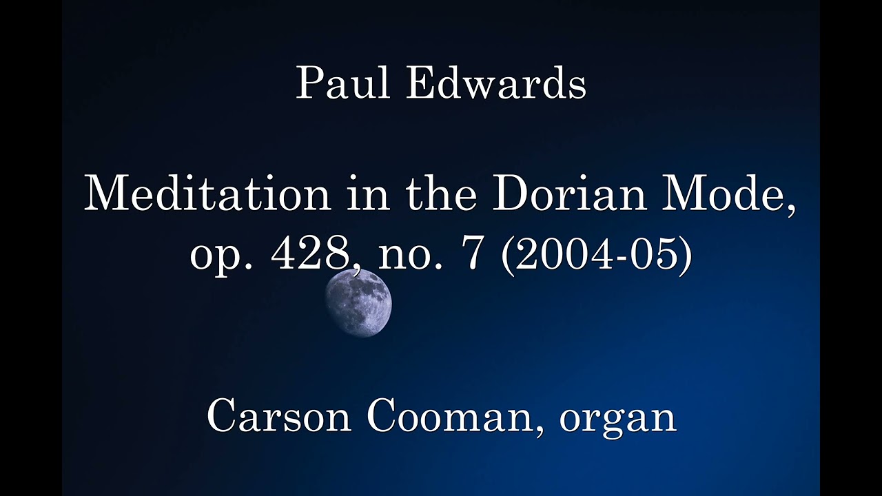 Paul Edwards &mdash; Meditation in the Dorian Mode, op. 428, no. 7 (2012) for organ
