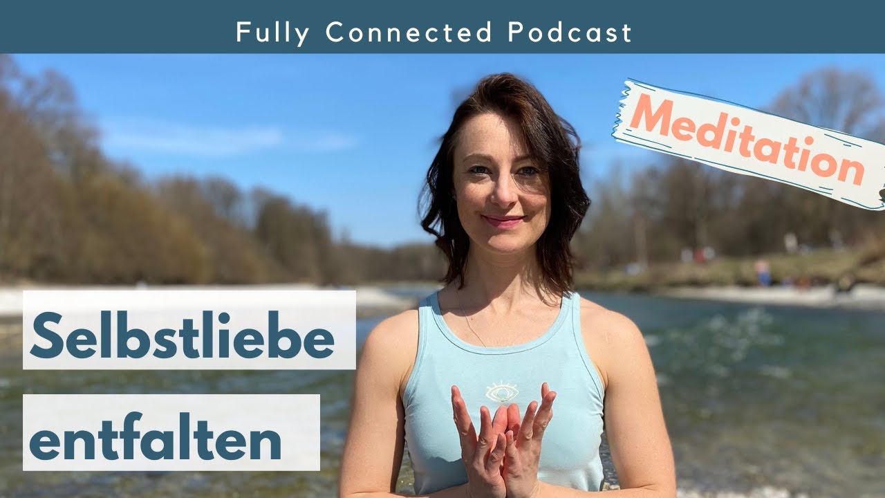 Meditation Selbstliebe entfalten. Lass dein Herz erblühen.