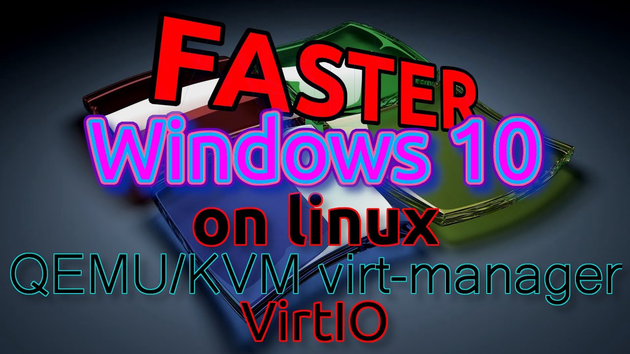 Fast Windows 10 VM on Linux with QEMU/KVM and VirtIO
