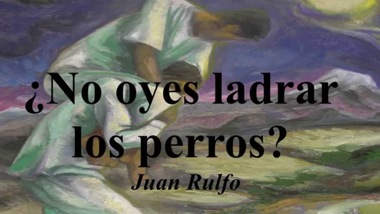 NO OYES LADRAR LOS PERROS (Cuento) Juan Rulfo (Libro) El Llano en llamas