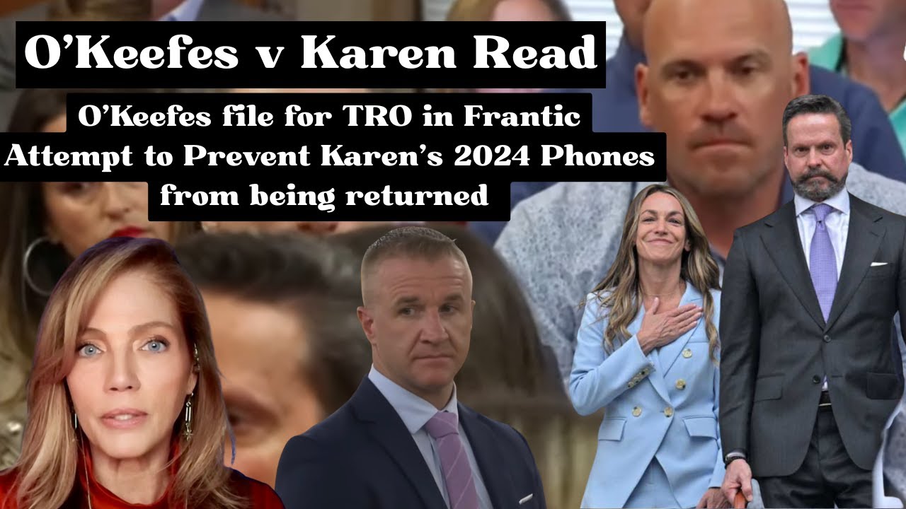 KAREN READ Phone Fight Continues as O'KEEFES Move for TRO to Prevent NCDAO fm Returning her Phones