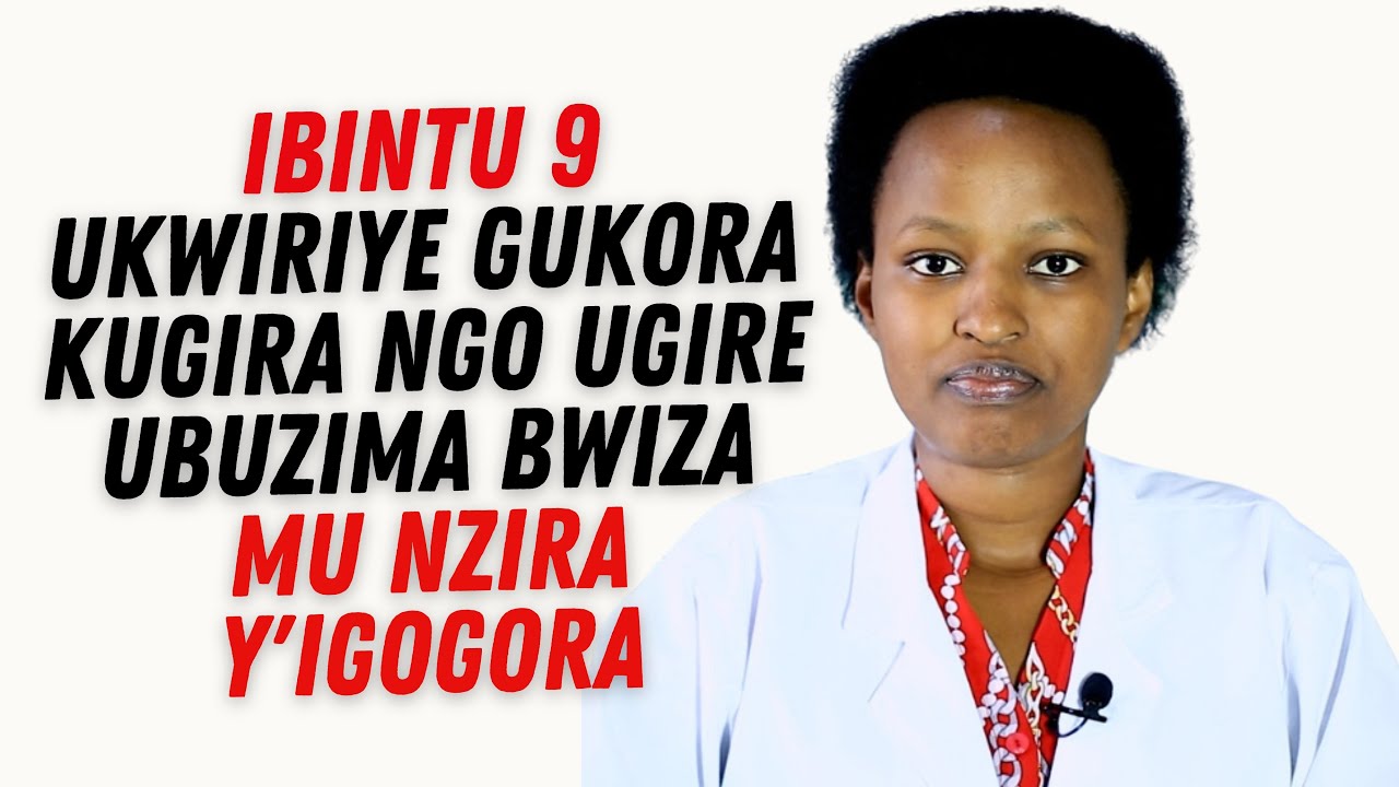 IGIFU, AMARA: IBINTU 9 UKWIRIYE GUKORA KUGIRA NGO BIGIRE UBUZIMA BWIZA!