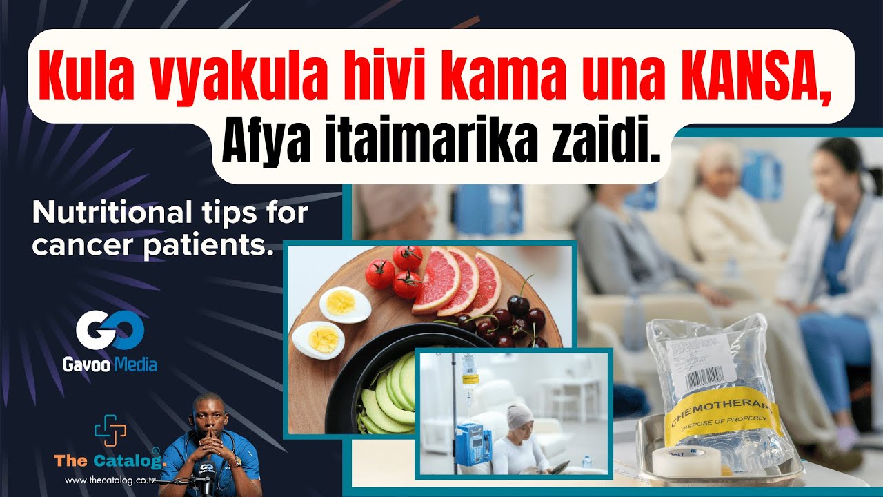Nutrition Tips For Cancer Patients | Lishe ya Mgonjwa wa Kansa