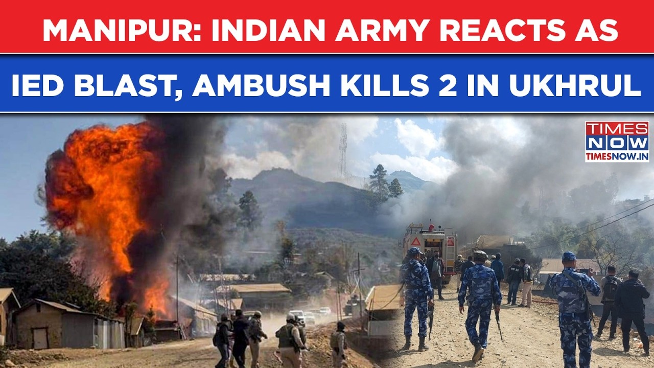 Manipur: Indian Army Reacts As IED Blast Kills 2 Personnel In Ukhrul, Convoy Ambush Sparks Fears