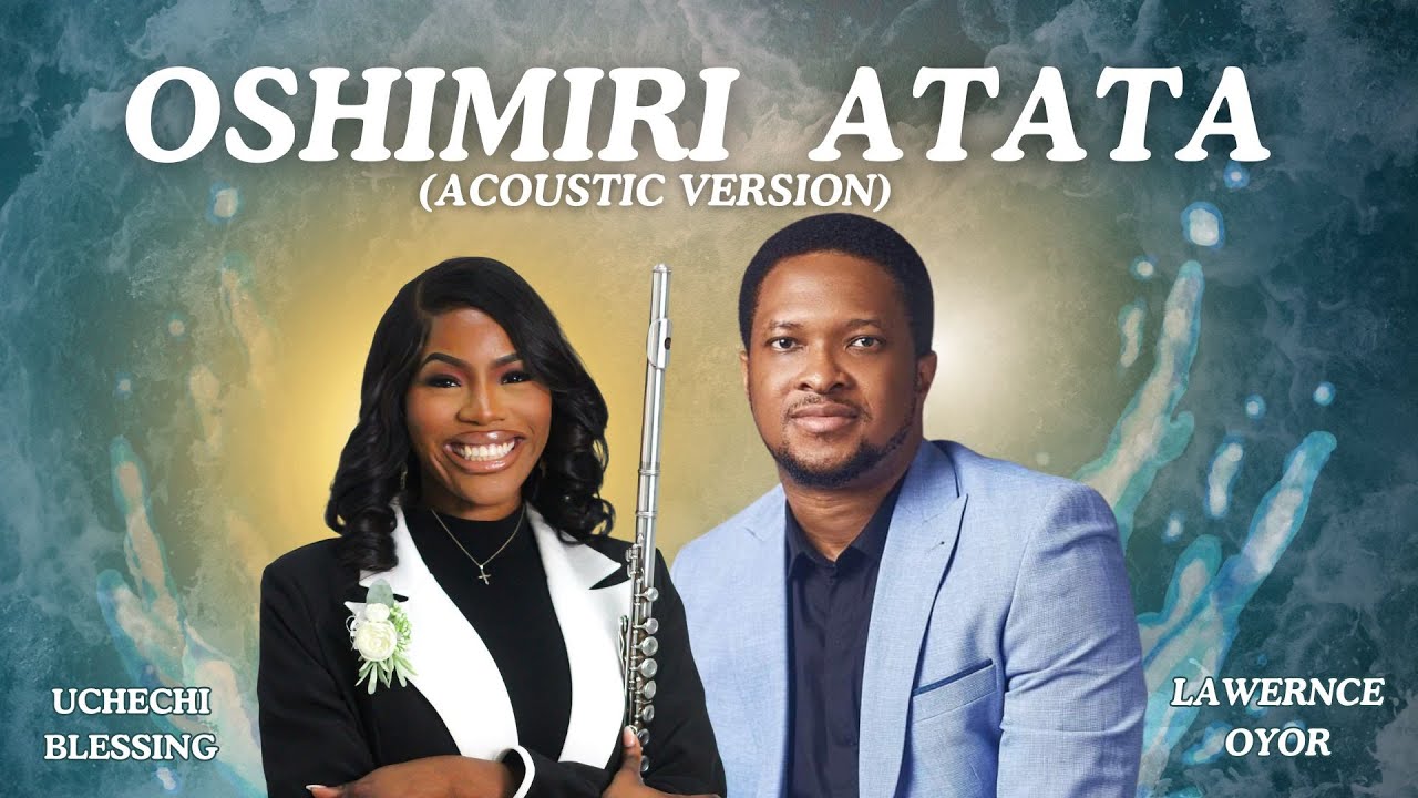 OSHIMIRI ATATA by Lawrence Oyor ft Uchechi Blessing (ACOUSTIC VERSION)