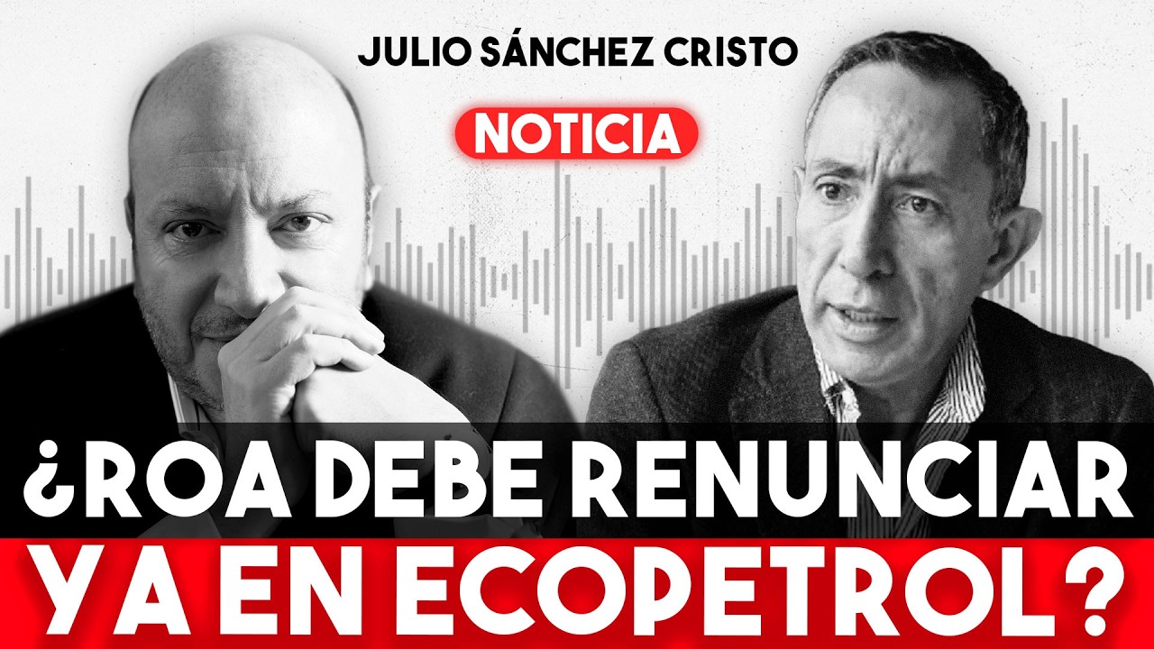 Presidente de Ecopetrol IMPUTADO: ¿Debe IRSE Ricardo Roa? | Julio Sánchez Cristo