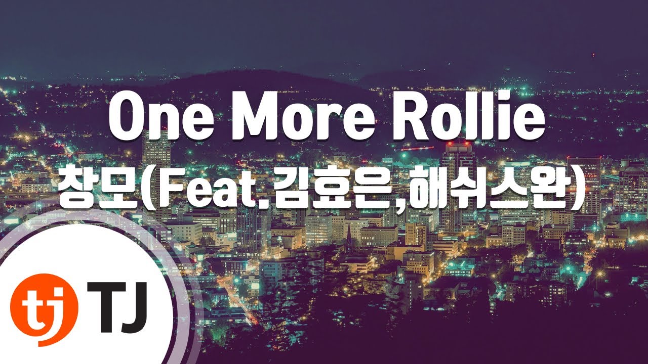 [TJ노래방] One More Rollie - 창모(Feat.김효은,해쉬스완) / TJ Karaoke