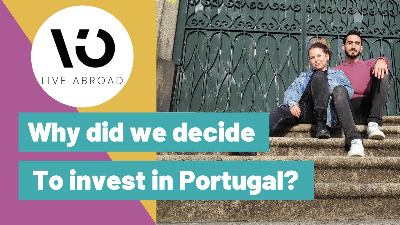Why did we decide to invest in Portugal | Live Abroad Portugal