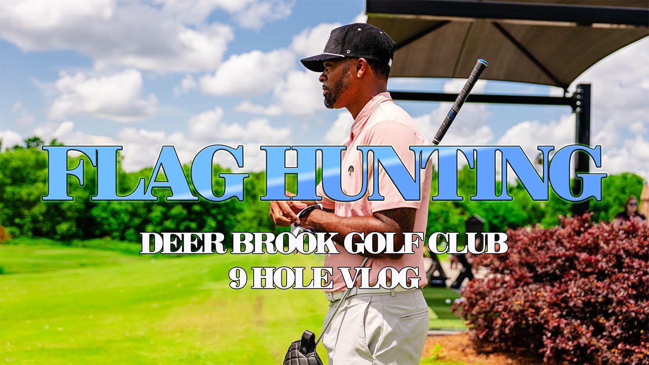 FLAG HUNTING - DEER BROOK GOLF CLUB - 9 HOLE VLOG