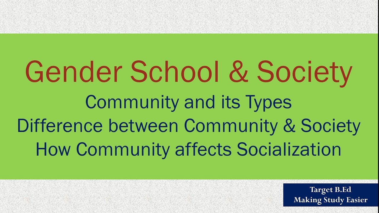 Community and its Types/ How Community affects Socialization/ Gender School & Society