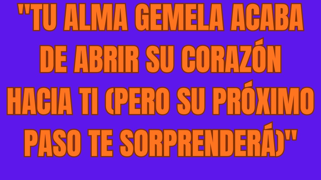 Tu Alma Gemela Acaba de Abrir Su Corazón Hacia Ti Pero Su Próximo Paso Te Sorprenderá