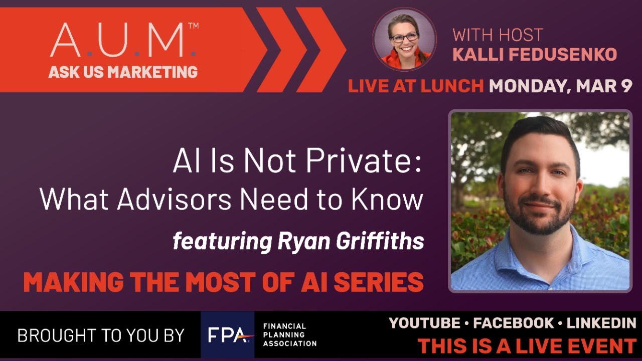 AI Is Not Private: What Advisors Need to Know - A.U.M.™ LIVE for Financial Advisors