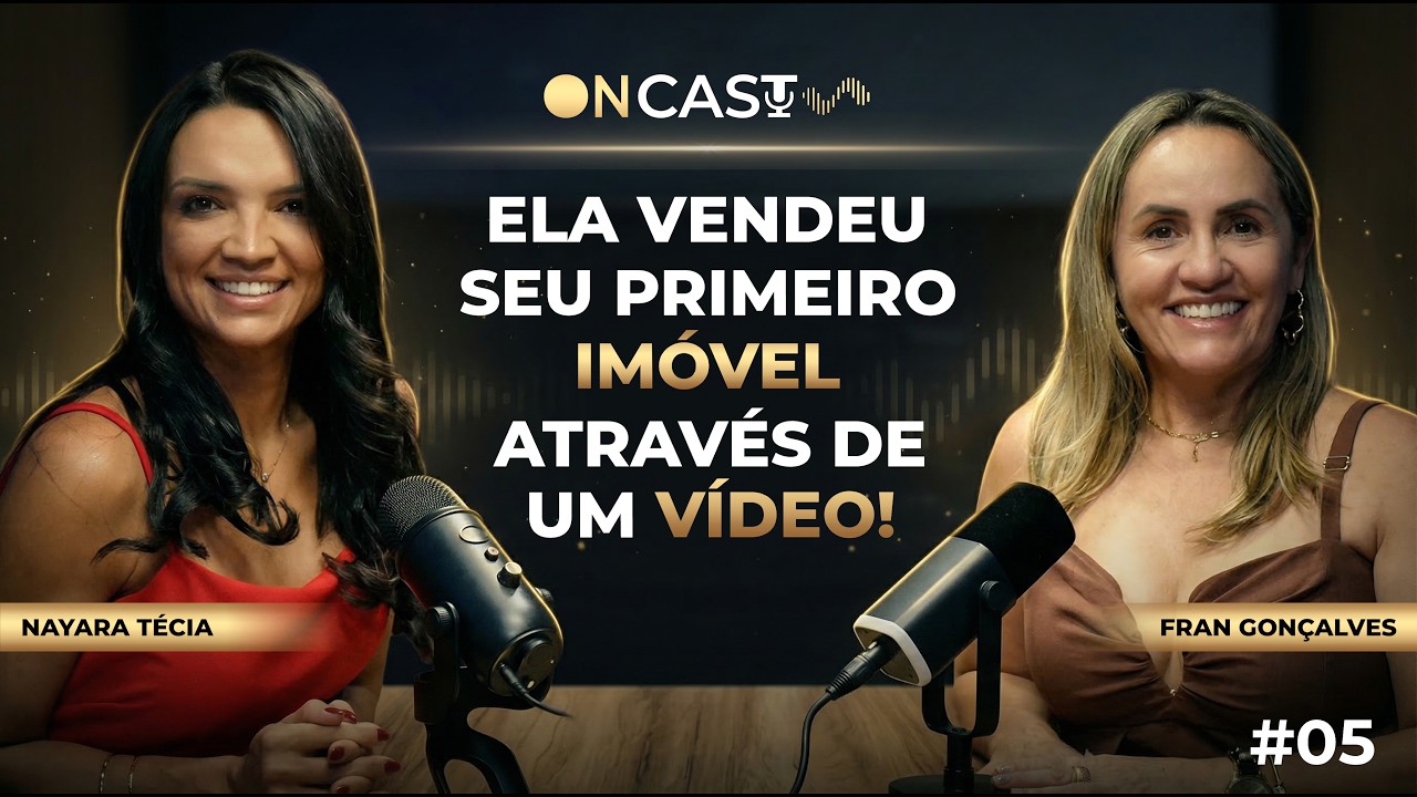 Ela vendeu seu PRIMEIRO IMÓVEL ATRAVÉS DE VÍDEOS | Nayara Técia e Fran Gonçalves no ONCAST #05