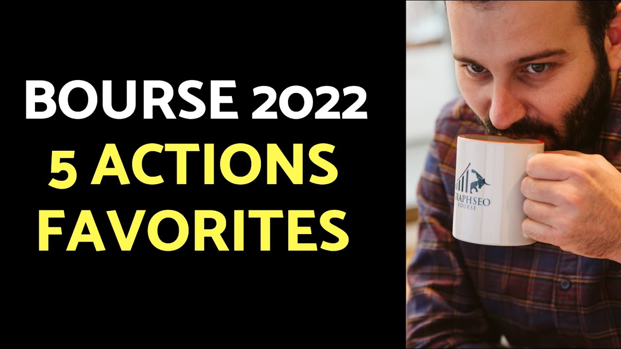 BOURSE : VOS 5 ACTIONS FAVORITES 2022