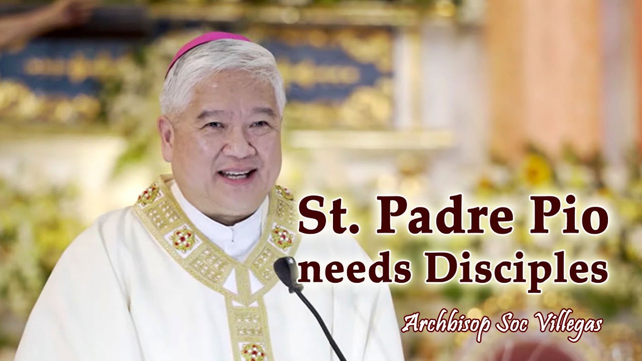 Archbishop Soc ViLLegas - Padre Pio needs DiscipLes (Feast Day)
