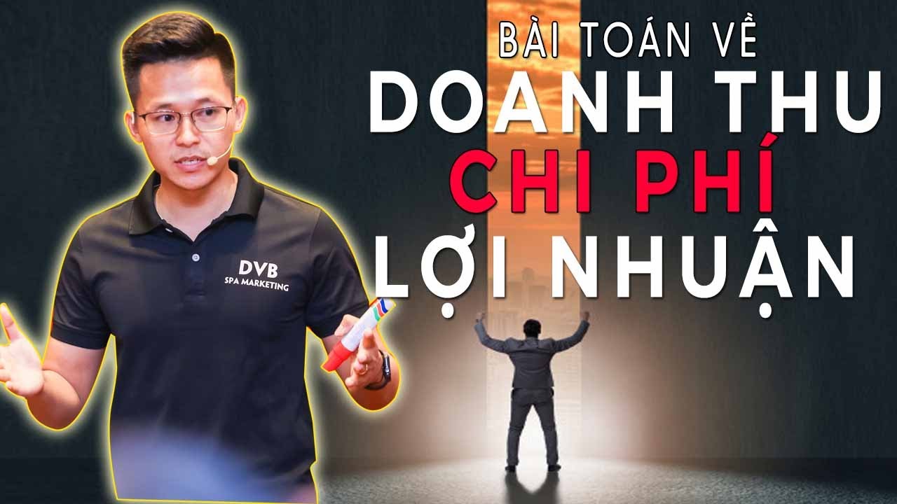 Bài Toán Về Doanh Thu, Chi Phí Và Lợi Nhuận | Nguyễn Xuân Nam Official
