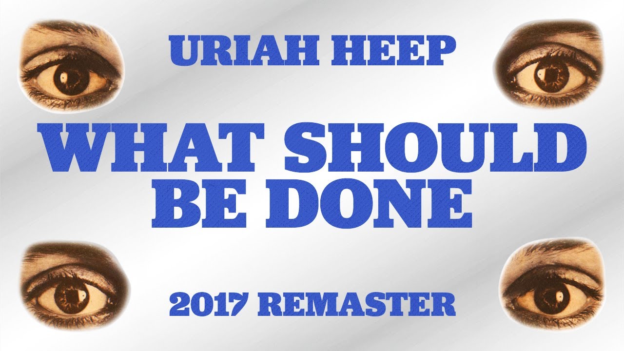 Uriah Heep - What Should Be Done (2017 Remaster) (Official Audio)