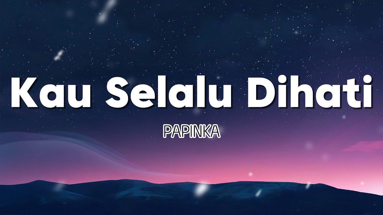 Kau Selalu Dihati - Papinka || Lirik