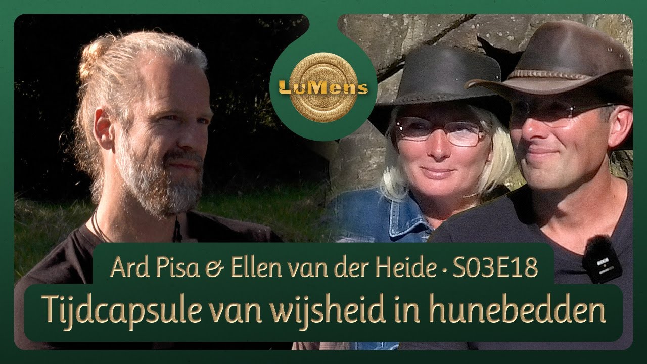 LuMens #318 Ard Pisa en Ellen van der Heide: Tijdcapsule van wijsheid in hunebedden